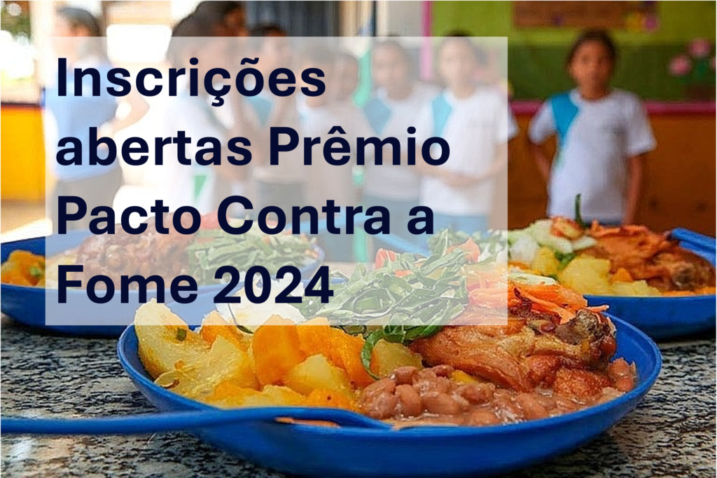 Prêmio Pacto Contra a Fome 2024 abre inscrições e oferece R$ 100 mil a iniciativas vencedoras
