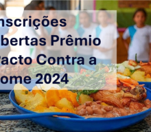 Prêmio Pacto Contra a Fome 2024 abre inscrições e oferece R$ 100 mil a iniciativas vencedoras