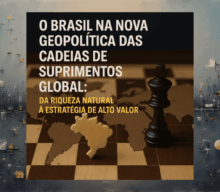 O Brasil na nova geopolítica das Cadeias de Suprimentos global: da riqueza natural à estratégia de alto valor